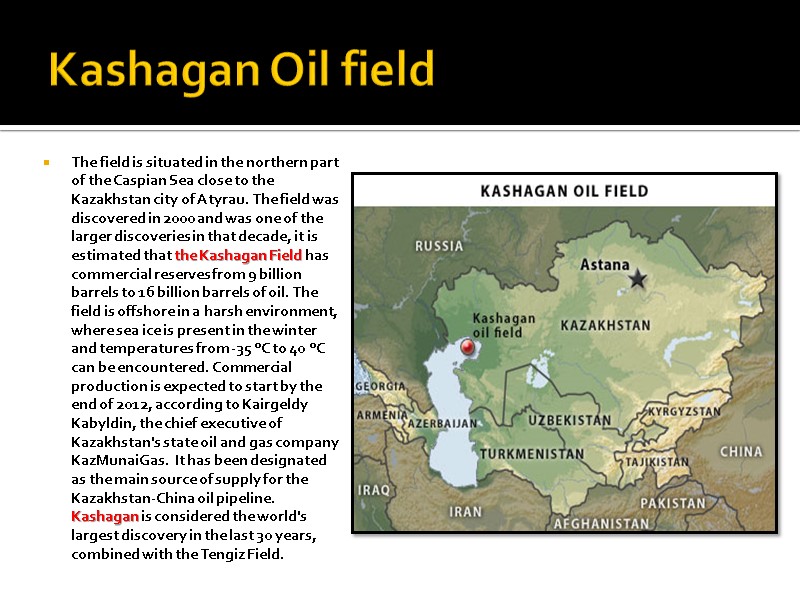 Kashagan Oil field The field is situated in the northern part of the Caspian